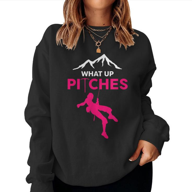 What Up Pitches Rock Climbing Rappelling Puns Women Sweatshirt