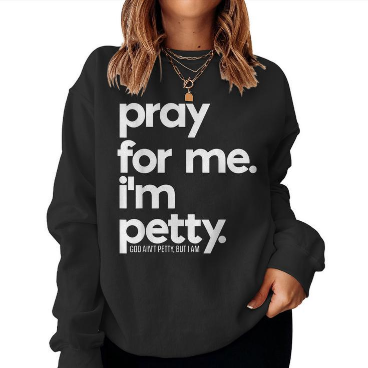 Pray For Me I'm Petty Girls Saying Women Sweatshirt