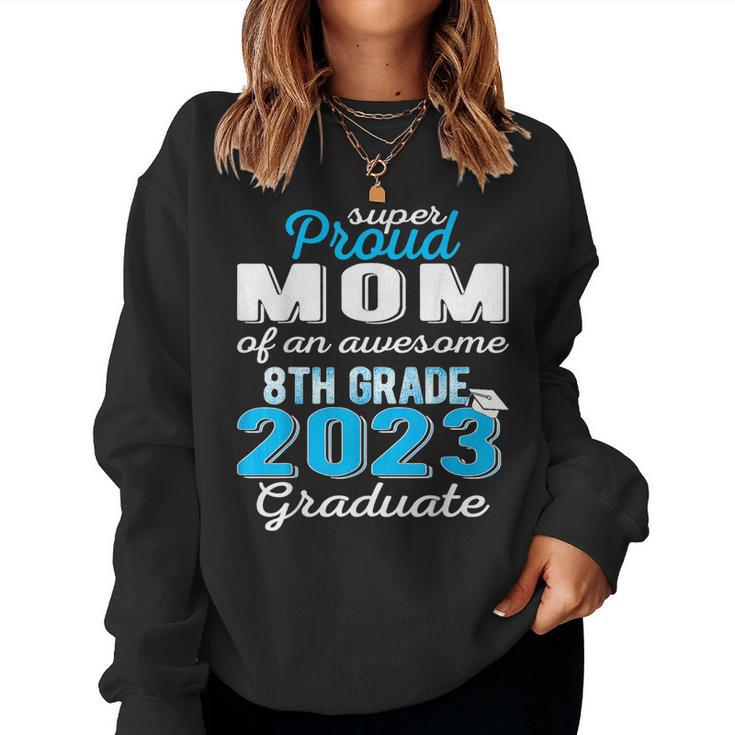 Proud Mom Of 8Th Grade Graduate 2023 Middle School Grad Women Sweatshirt
