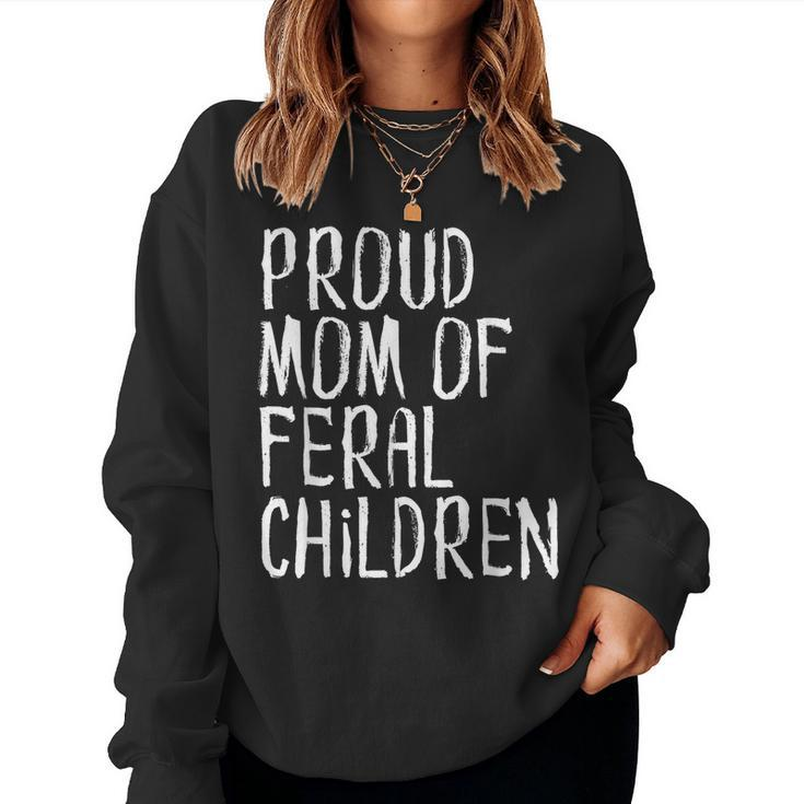 Proud Mom Of Feral Children Mother For Mom Women Sweatshirt