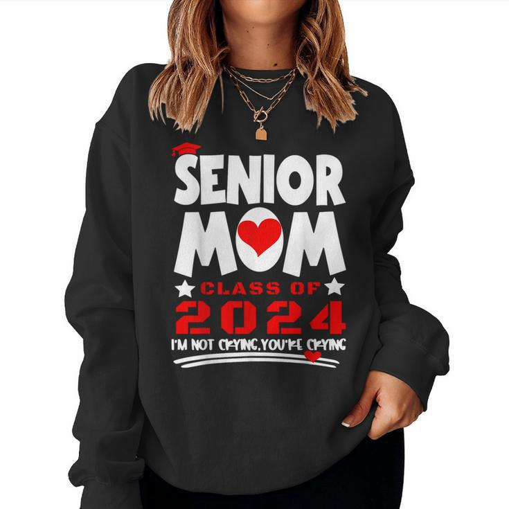 Proud Senior Mom 2024 Graduation Class Of Not Crying Women Sweatshirt