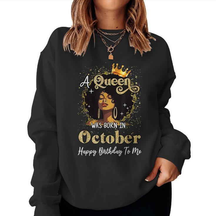 A Queen Was Born In October Black Girl Birthday Afro Woman Women Sweatshirt