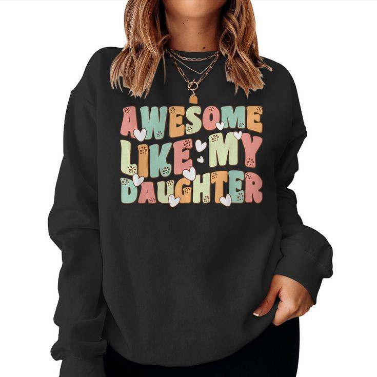 Retro Fathers DayAwesome Like My Daughter Groovy Women Sweatshirt