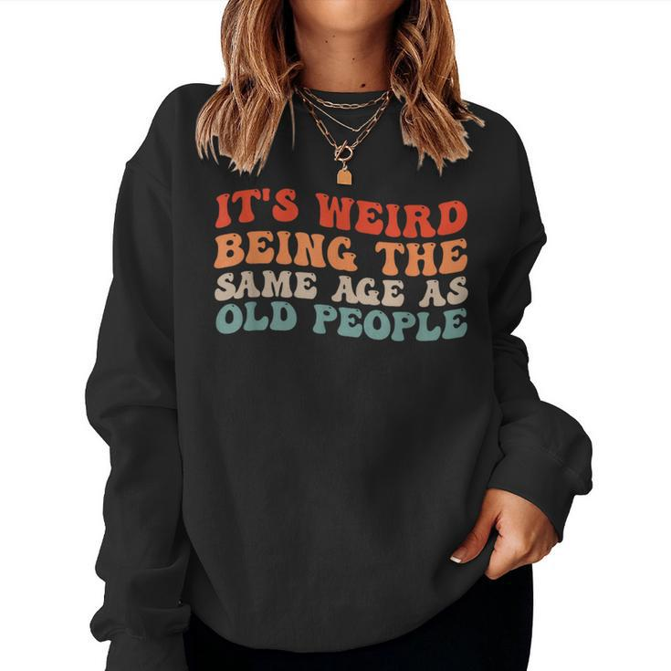 Retro Its Weird Being The Same Age As Old People  Women Crewneck Graphic Sweatshirt