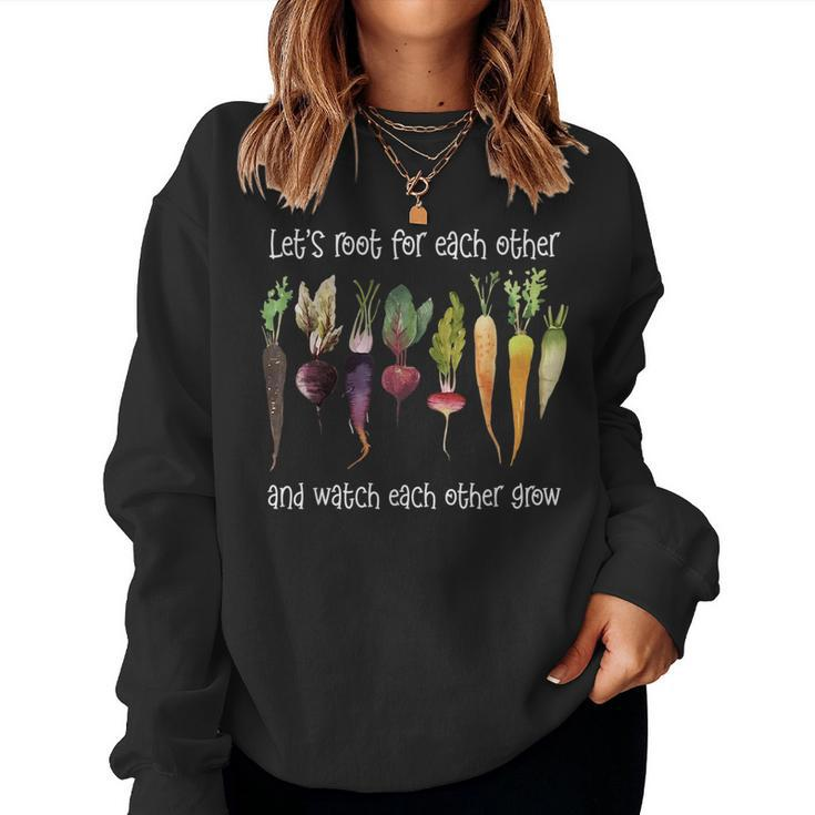 Lets Root For Each Other And Watch Each Other Grow Plants Women Sweatshirt