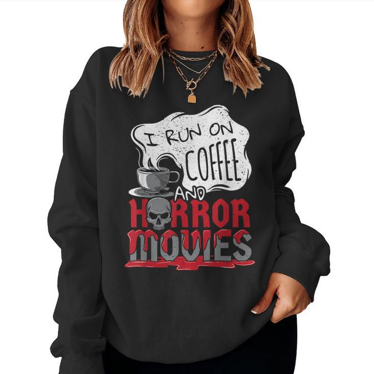 I Run On Coffee And Horror Movies Halloween Blood Ghoul For Coffee Lovers  Women Sweatshirt