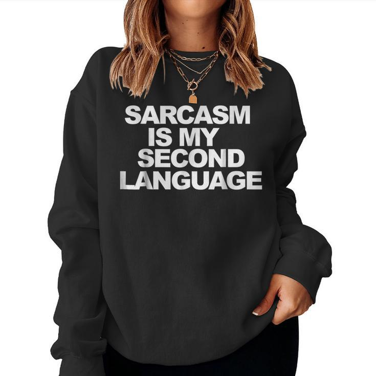 Sarcasm Is My Second Language Sarcastic Sarcasm Women Sweatshirt