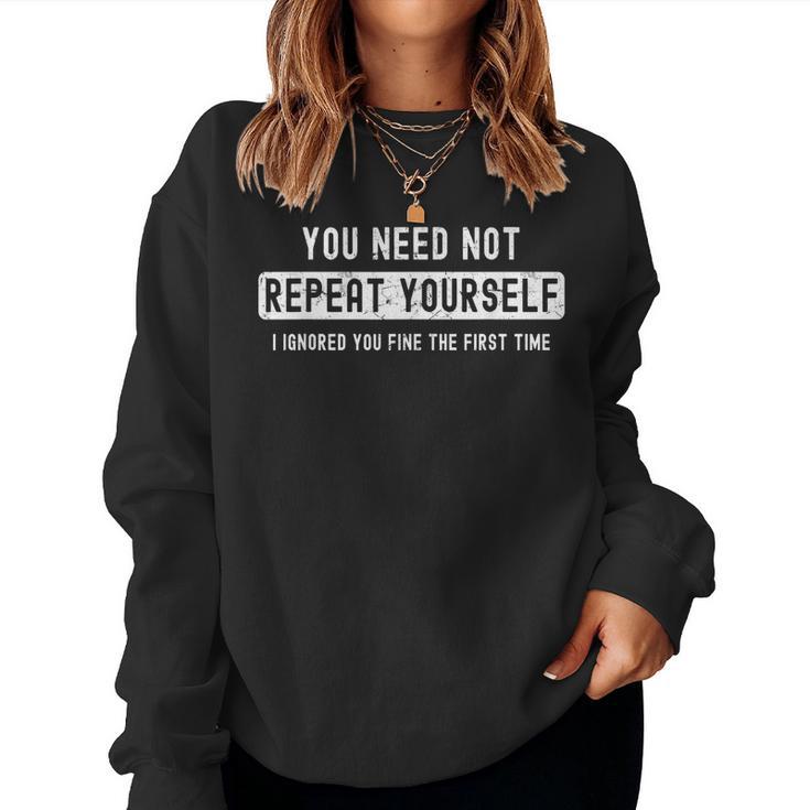 Sarcastic For Men You Need Not Repeat Yourself Sarcastic Women Sweatshirt