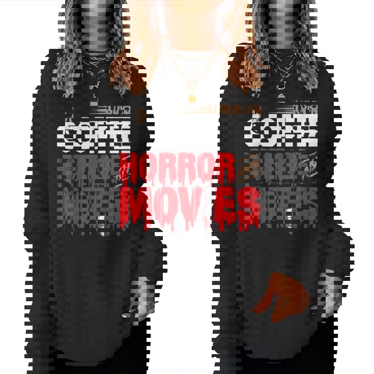 Scary I Run On Coffee And Horror Movies For Coffee Lovers Women Sweatshirt