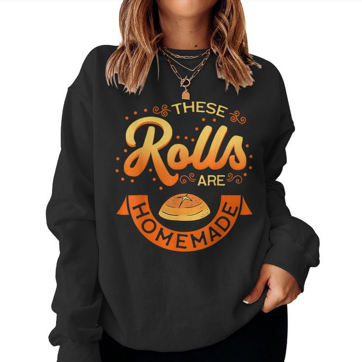 These Rolls Are Homemade Thanksgiving Feast Food Mother Women Sweatshirt