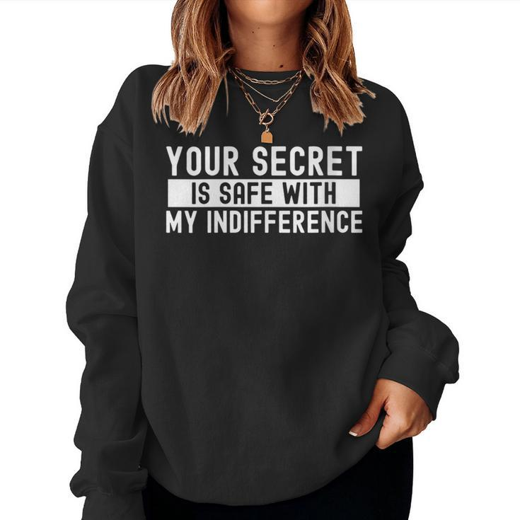 Your Secret Is Safe With My Indifference Indifference Quote Women Sweatshirt