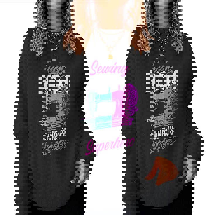 Sewing Mom Wife Superhero Seamstress Sewing Machine Women Sweatshirt