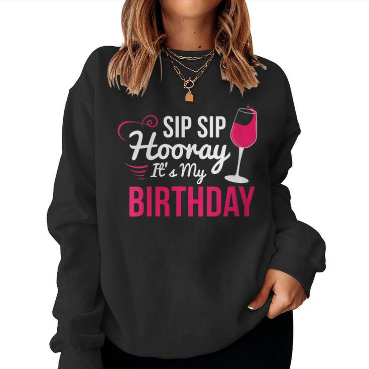Sip Sip Hooray It's My Birthday Wine Drinker Wine Women Sweatshirt