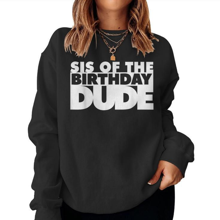 Sis Of The Birthday Dude Sister Of The Birthday Dude Cousin For Sister Women Sweatshirt