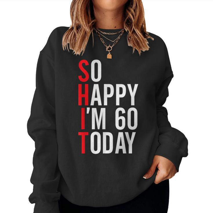 So Happy I'm 60 Today 60Th Birthday Jokes 60 Birthday Women Sweatshirt