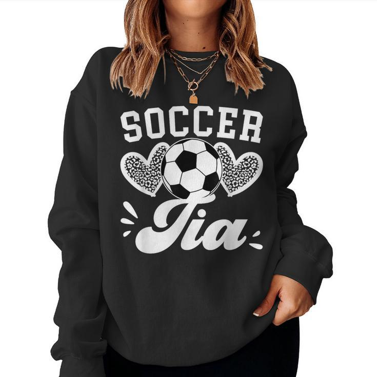 Soccer Tia Aunt Tia Of A Soccer Player Tia Soccer Tia Auntie Women Sweatshirt