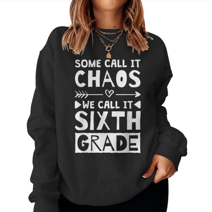 Some Call It Chaos We Call It Sixth Grade 6Th Grade Teacher  Women Crewneck Graphic Sweatshirt