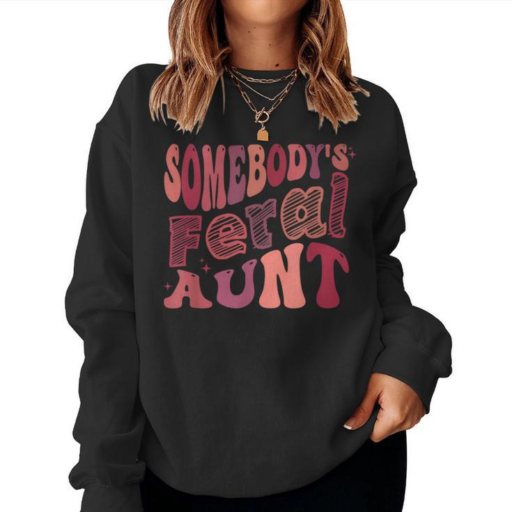 Somebodys Feral Aunt Cool Groovy For Mom For Mom Women Sweatshirt
