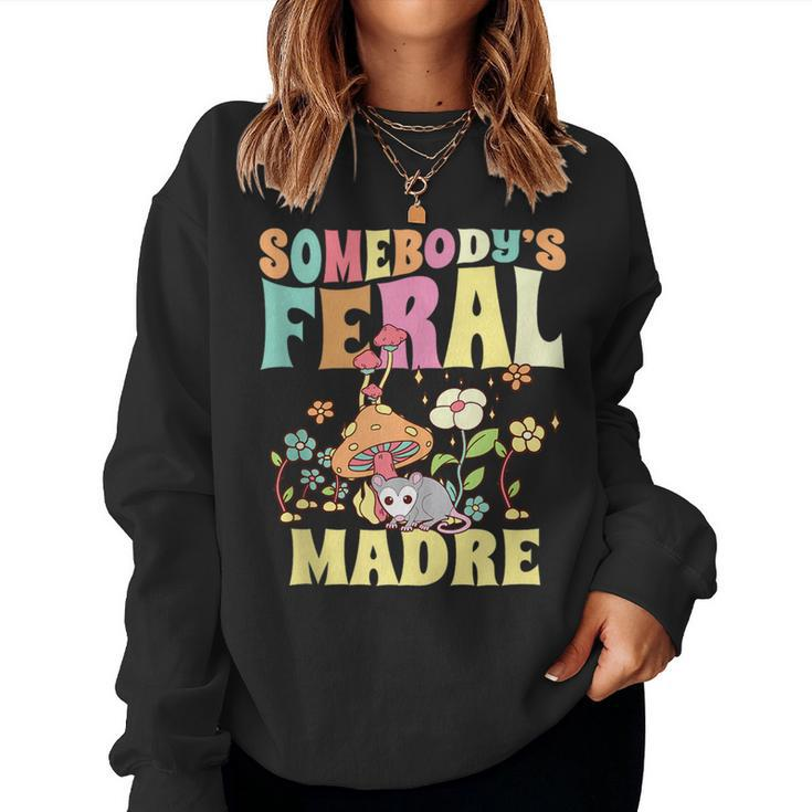 Somebodys Feral Madre Spanish Mom Wild Mama Opossum Groovy For Mom Women Sweatshirt