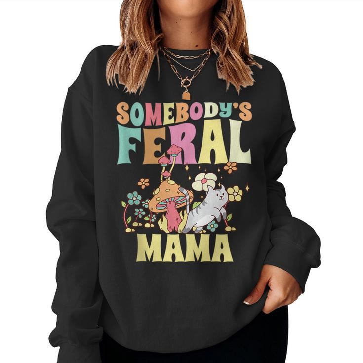 Somebodys Feral Mama Wild Mom Cat Floral Groovy Mushroom For Mom Women Sweatshirt