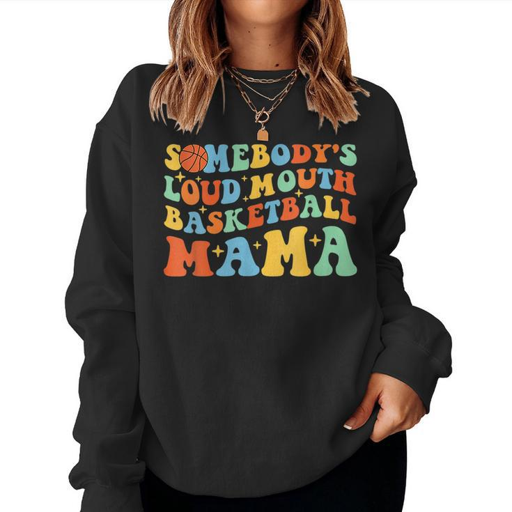 Somebodys Loud Mouth Basketball Mama Ball Mom Quotes Groovy For Mom Women Sweatshirt