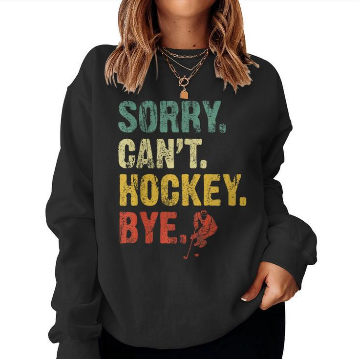 Sorry Can't Hockey Bye Vintage Hockey Sayings Women Sweatshirt