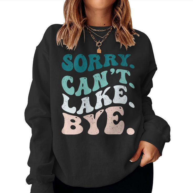 Sorry Cant Lake Bye Lake Women Sweatshirt