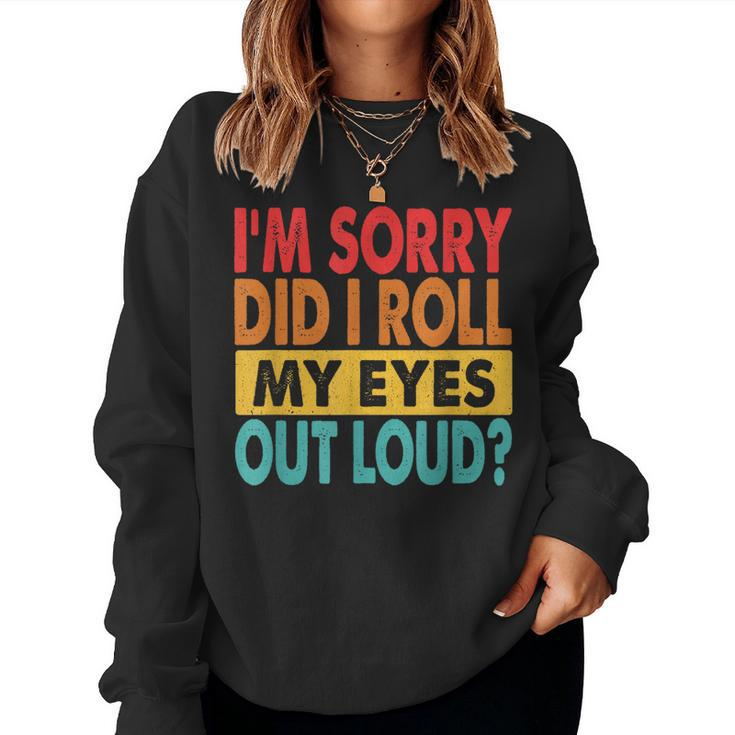 Im Sorry Did I Roll My Eyes Out Loud Sarcastic Retro Women Sweatshirt