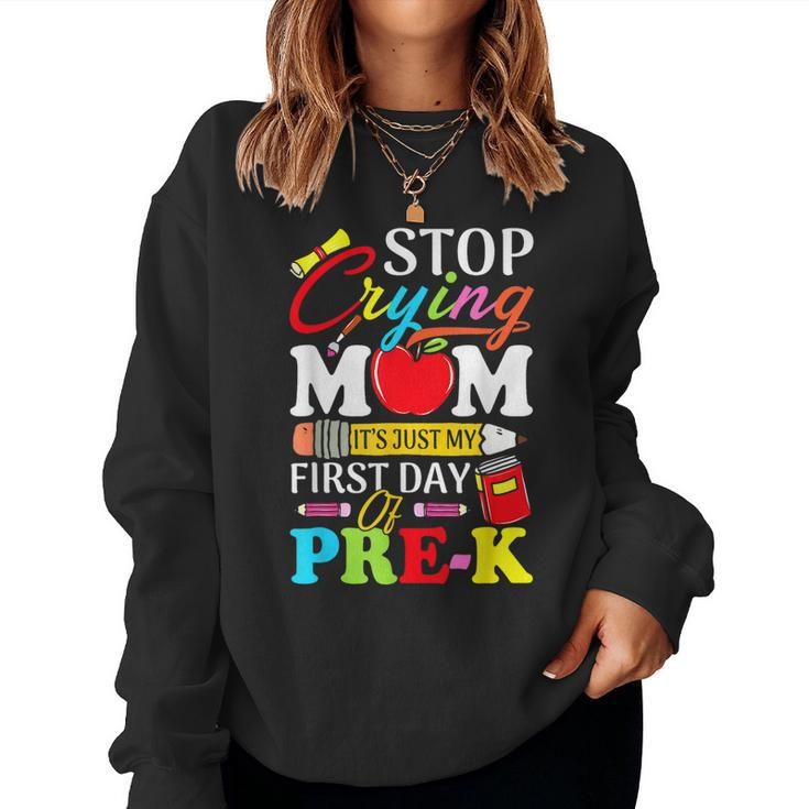 Stop Crying Mom Its My First Day Of Pre K Back To School  Women Crewneck Graphic Sweatshirt