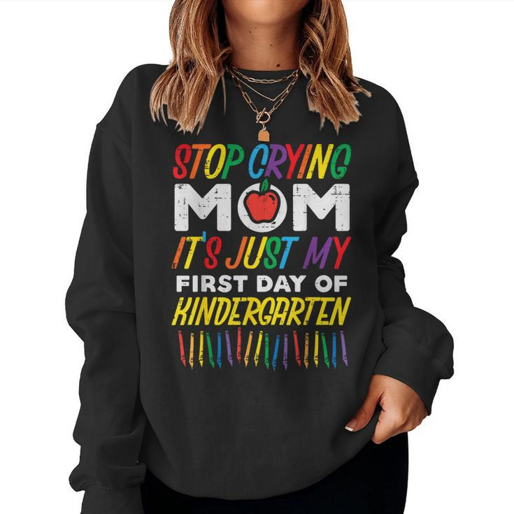 Stop Crying Mom Its My First Day Of Kindergarten Boys Girls  Women Crewneck Graphic Sweatshirt