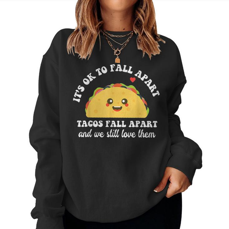 Tacos Fall Apart We Still Love Them Mental Health Awareness Women Sweatshirt