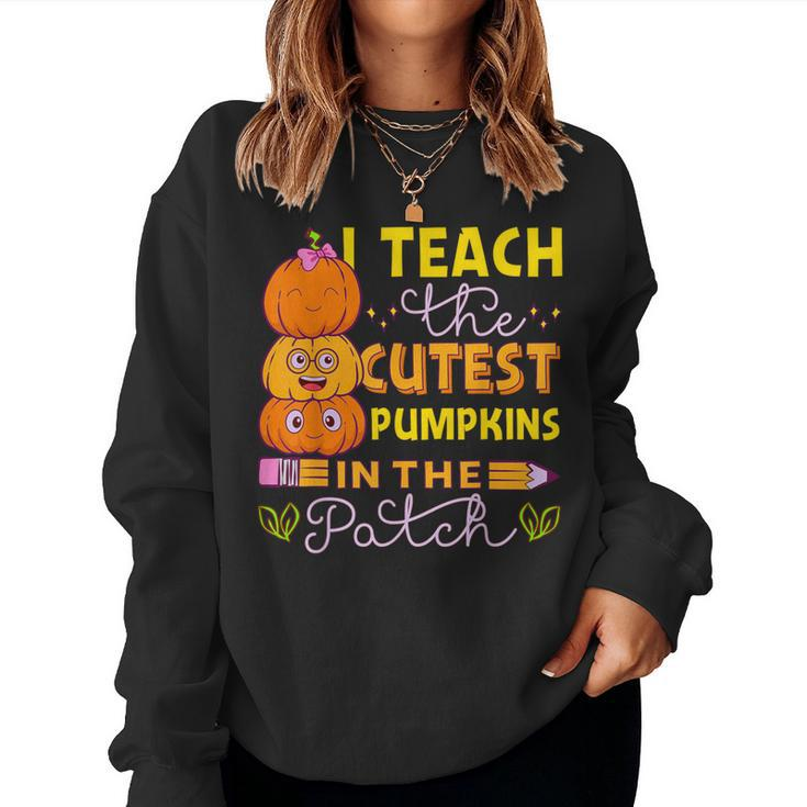 I Teach The Cutest Pumpkins In The Patch Teacher Halloween Women Sweatshirt