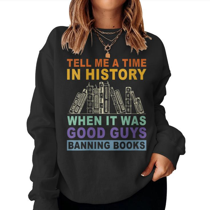 Tell Me A Time In History When It Was Good Guys Banning Book Women Sweatshirt