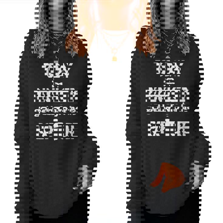 Today Is A Perfectly Good Day For The Rapture Women Sweatshirt