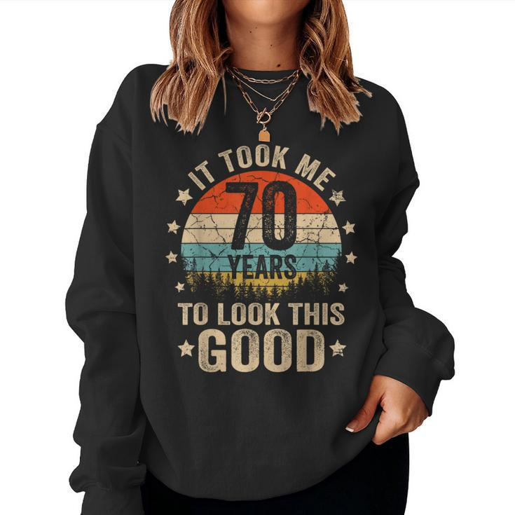 It Took Me 70 Years To Look This Good 70Th Birthday Vintage Women Sweatshirt