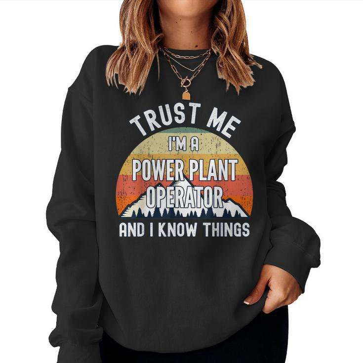 Trust Me I'm A Power Plant Operator And I Know Things Women Sweatshirt