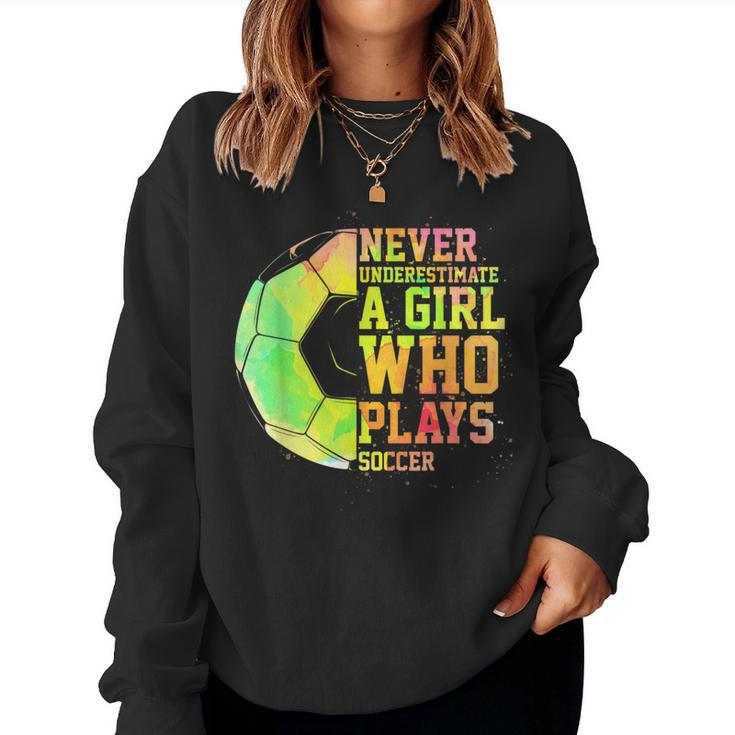 Never Underestimate A Girl Who Plays Soccer Sports Lover Women Sweatshirt