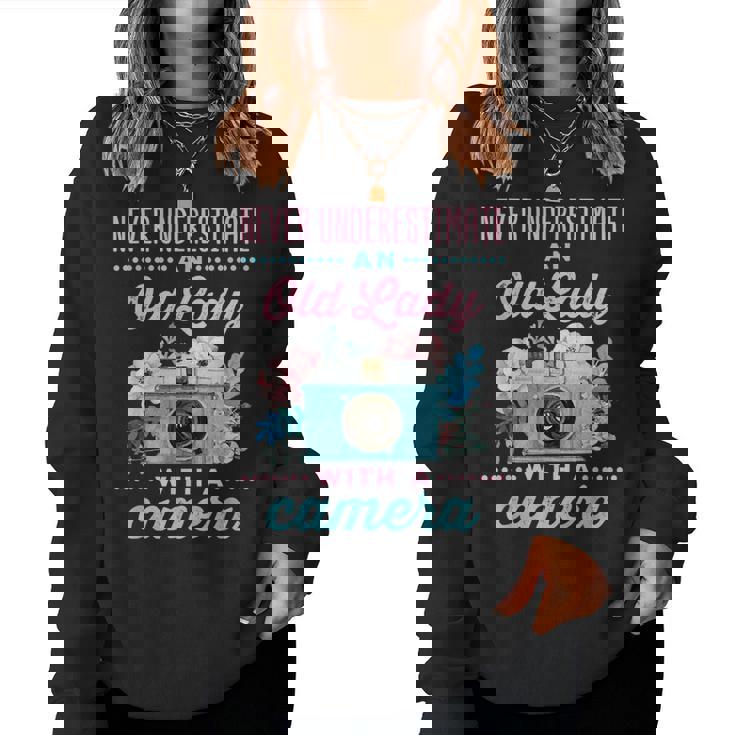 Never Underestimate An Old Lady With A Camera Photographer Women Sweatshirt