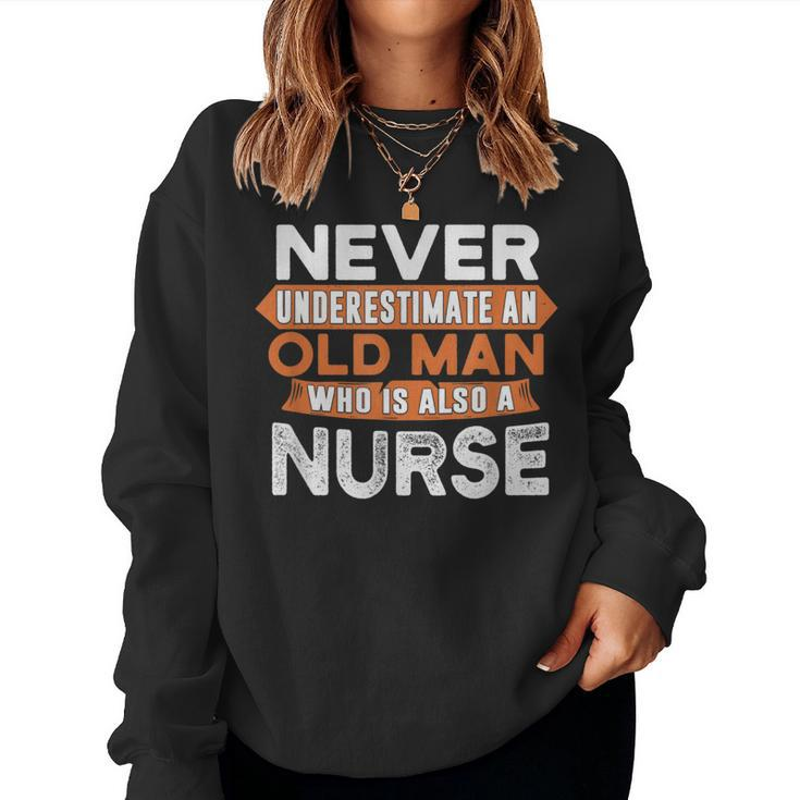 Never Underestimate An Old Man Who Is Also A Nurse Women Sweatshirt