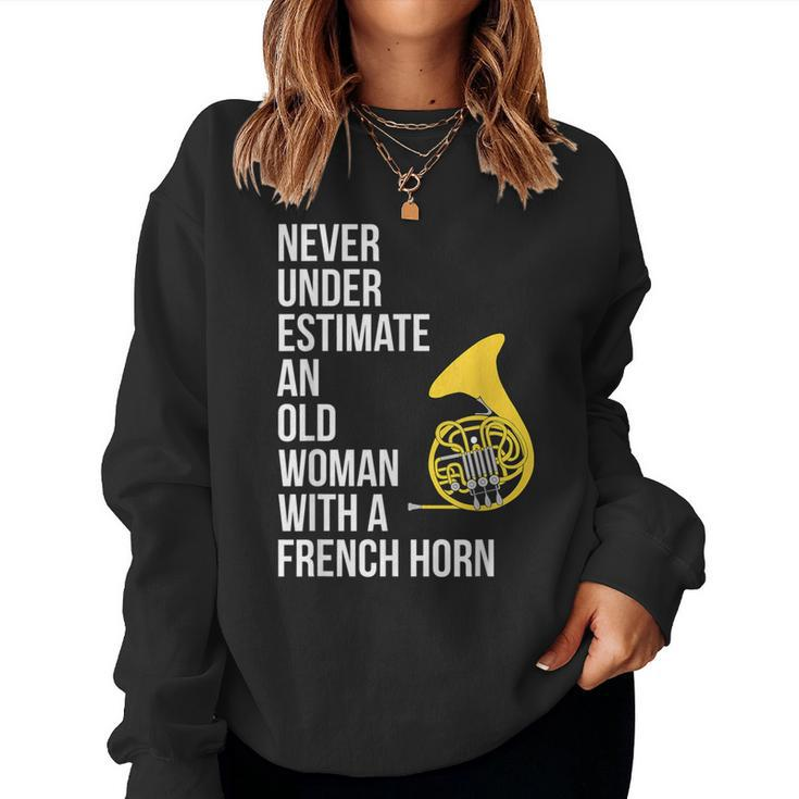 Never Underestimate An Old Woman With A French Horn Women Sweatshirt