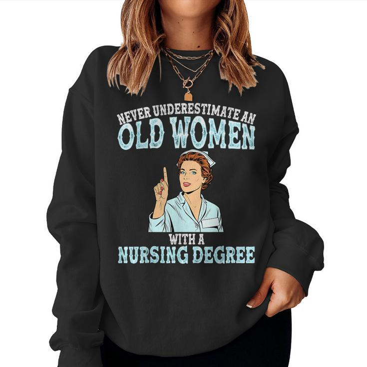 Never Underestimate An Old Woman With A Nursing Degree Nurse Old Woman Women Sweatshirt