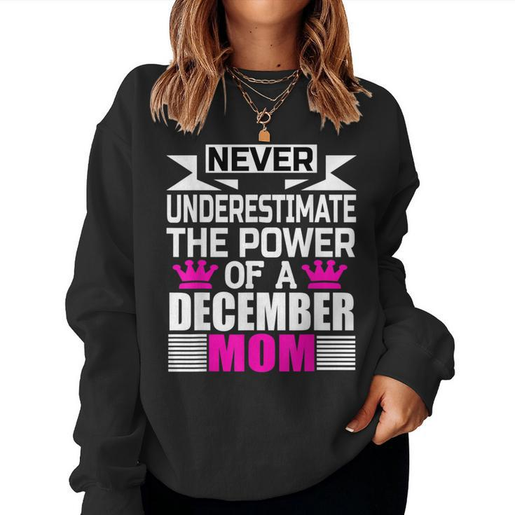 Never Underestimate The Power Of A December Mom Women Sweatshirt