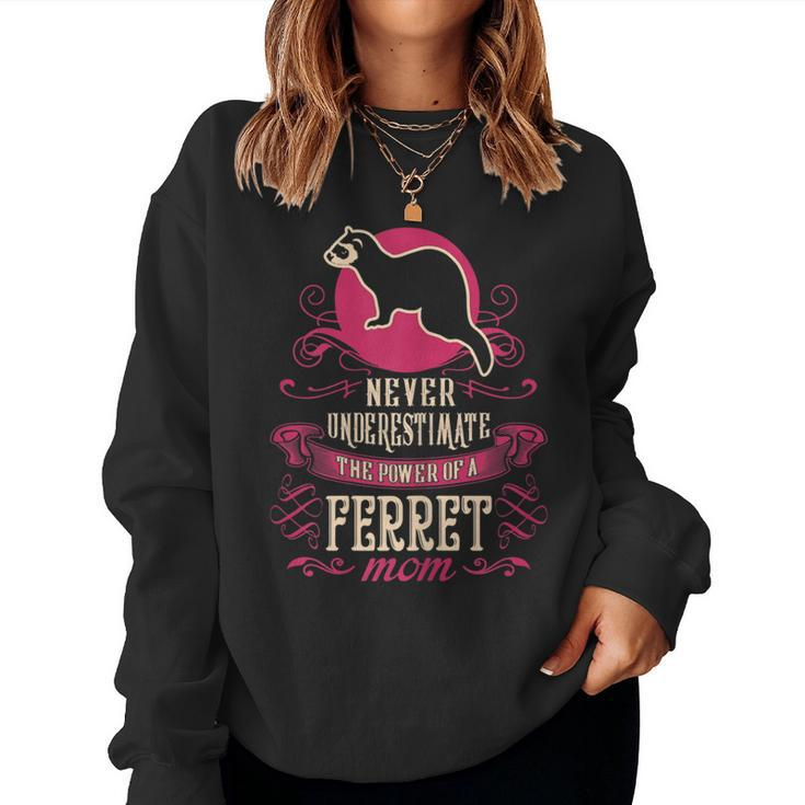 Never Underestimate Power Of Ferret Mom Women Sweatshirt