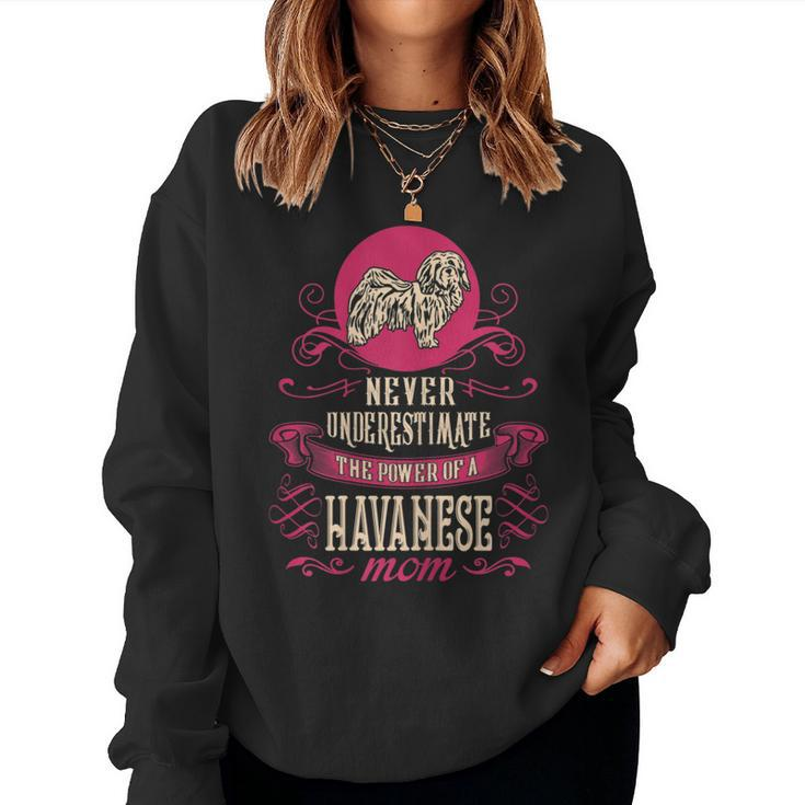 Never Underestimate Power Of Havanese Mom Women Sweatshirt