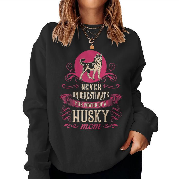 Never Underestimate Power Of Husky Mom Women Sweatshirt