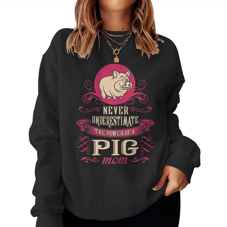 Never Underestimate Power Of Pig Mom Women Sweatshirt