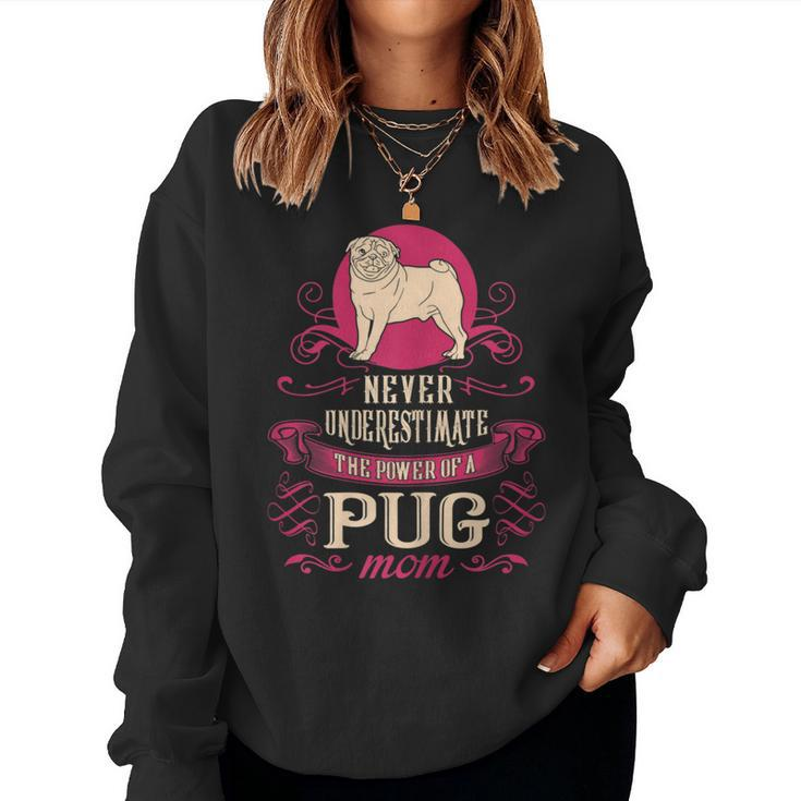 Never Underestimate Power Of Pug Mom Women Sweatshirt