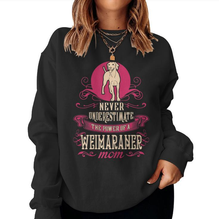 Never Underestimate Power Of Weimaraner Mom Women Sweatshirt