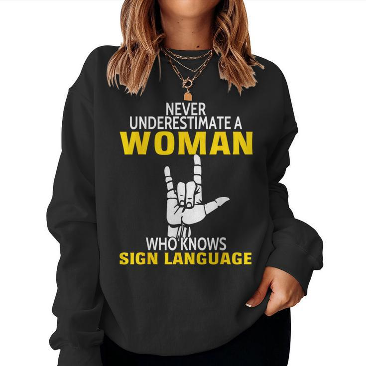 Never Underestimate A Woman Who Knows Sign Language Women Sweatshirt