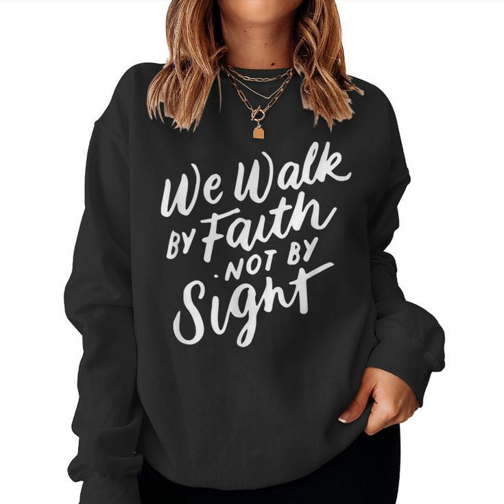 We Walk By Faith Not By Sight Bible Verse Christian Quote Women Sweatshirt
